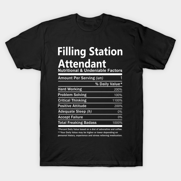 Filling Station Attendant T Shirt - Nutritional and Undeniable Factors Gift Item Tee T-Shirt by Ryalgi